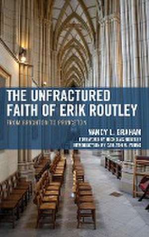 The Unfractured Faith of Erik Routley de Nancy L. Graham