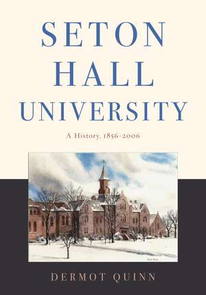 Seton Hall University: A History, 1856–2006 de Dermot Quinn