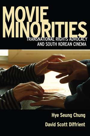 Movie Minorities: Transnational Rights Advocacy and South Korean Cinema de Hye Seung Chung