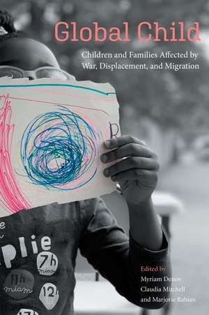 Global Child: Children and Families Affected by War, Displacement, and Migration de Myriam Denov