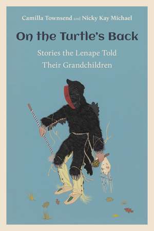 On the Turtle's Back: Stories the Lenape Told Their Grandchildren de Camilla Townsend