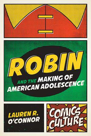 Robin and the Making of American Adolescence de Lauren R. O'Connor