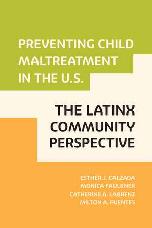 Preventing Child Maltreatment in the U.S.: The Latinx Community Perspective de Esther J. Calzada