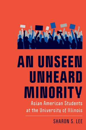 An Unseen Unheard Minority: Asian American Students at the University of Illinois de Sharon S. Lee