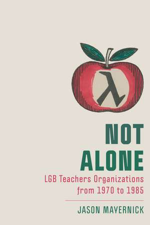 Not Alone: LGB Teachers Organizations from 1970 to 1985 de Jason Mayernick