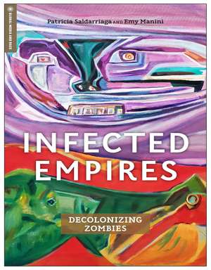 Infected Empires: Decolonizing Zombies de Patricia Saldarriaga