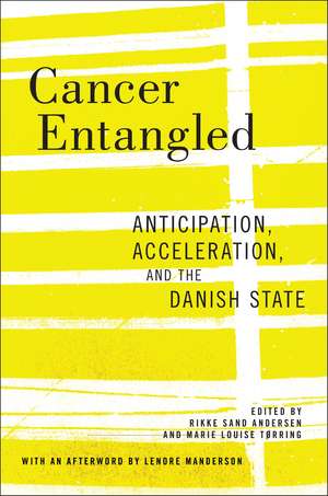 Cancer Entangled: Anticipation, Acceleration, and the Danish State de Rikke Sand Andersen