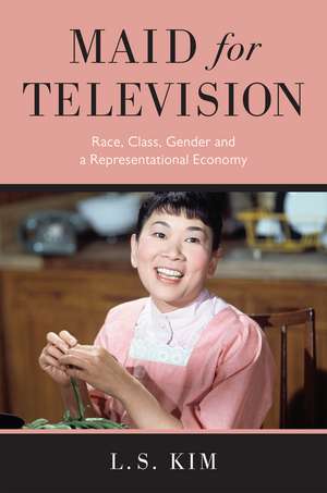 Maid for Television: Race, Class, Gender, and a Representational Economy de L. S. Kim