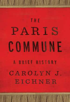 The Paris Commune: A Brief History de Carolyn J. Eichner