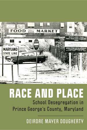 Race and Place: School Desegregation in Prince George's County, Maryland de Deirdre Mayer Dougherty