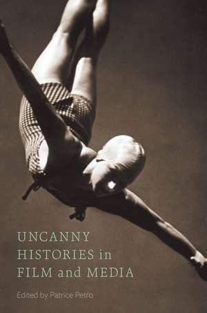 Uncanny Histories in Film and Media de Patrice Petro