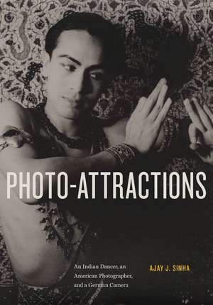 Photo-Attractions: An Indian Dancer, an American Photographer, and a German Camera de Ajay Sinha