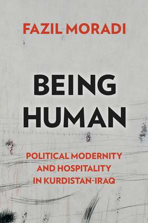 Being Human: Political Modernity and Hospitality in Kurdistan-Iraq de Fazil Moradi