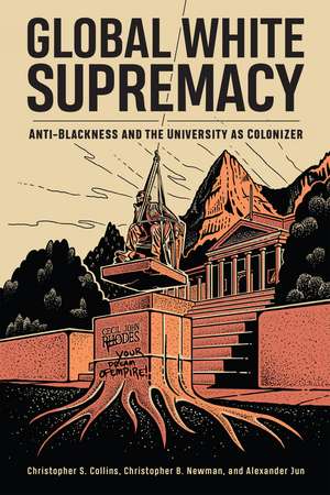 Global White Supremacy: Anti-Blackness and the University as Colonizer de Christopher S. Collins