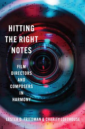 Hitting the Right Notes: Film Directors and Composers in Harmony de Lester D. Friedman