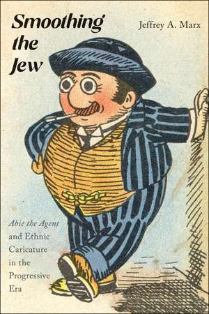 Smoothing the Jew: "Abie the Agent" and Ethnic Caricature in the Progressive Era de Jeffrey A. Marx