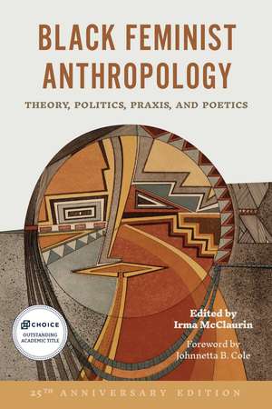 Black Feminist Anthropology, 25th Anniversary Edition: Theory, Politics, Praxis, and Poetics de Irma McClaurin