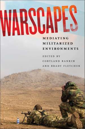Warscapes: Mediating Militarized Environments de Cortland Rankin
