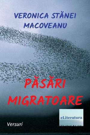 Pasari Migratoare de Veronica Stanei Macoveanu