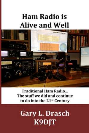 Ham Radio Is Alive and Well de Drasch, Mr Gary L.