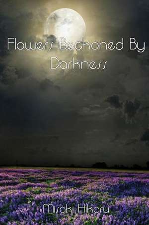 Flowers Beckoned by Darkness de Hikaru, Misaki