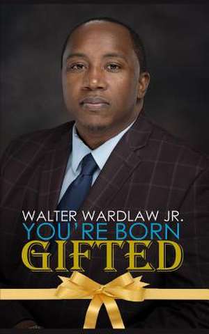 You're Born Gifted de Walter Wardlaw Jr