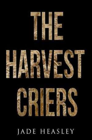 The Harvest Criers de Jade Heasley