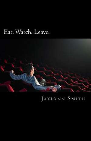 Eat. Watch. Leave de Smith, Jaylynn