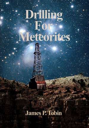 Drilling for Meteorites de Tobin, James P.