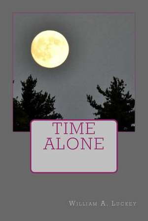 Time Alone de William a. Luckey