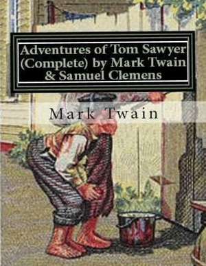 Adventures of Tom Sawyer (Complete) by Mark Twain & Samuel Clemens de Mark Twain