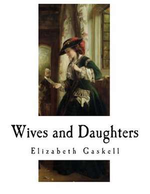 Wives and Daughters de Elizabeth Cleghorn Gaskell