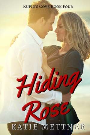 Hiding Rose de Katie Mettner