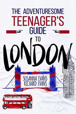 The Adventuresome Teenager's Travel Guide to London de Evans, Susanna