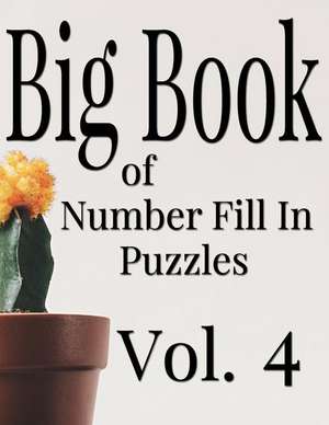 Big Book of Number Fill in Puzzles Vol. 4 de Ballener, Nilo