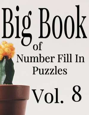 Big Book of Number Fill in Puzzles Vol. 8 de Ballener, Nilo