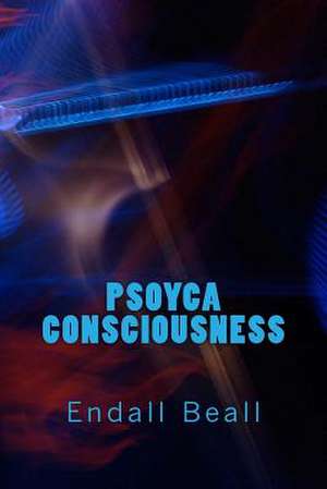 Psoyca Consciousness de Endall Beall