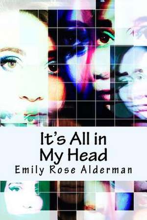 It's All in My Head de Alderman, Emily Rose