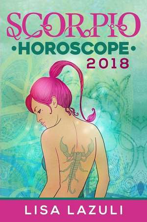 Scorpio Horoscope 2018 de Lisa Lazuli