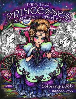 Fairy Tale Princesses & Storybook Darlings Coloring Book de Hannah Lynn