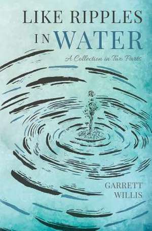 Like Ripples in Water de Willis, Garrett