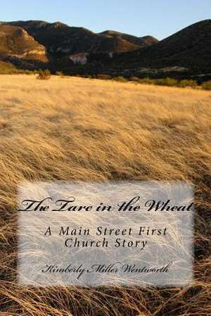 The Tare in the Wheat de Wentworth, Kimberly Miller