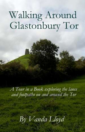 Walking Around Glastonbury Tor de Vanda Lloyd