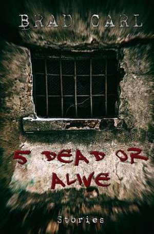 5 Dead or Alive de Brad Carl