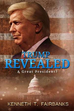 Trump Revealed de Fairbanks, Kenneth T.