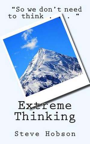 Extreme Thinking de Steve Hobson