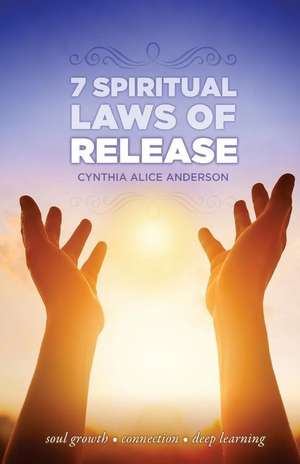 7 Spiritual Laws of Release de Anderson, C. Alice