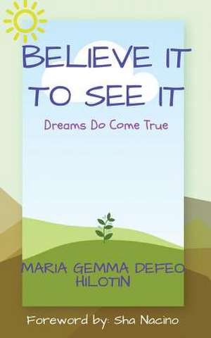 Believe It to See It de Hilotin, Maria Gemma Defeo