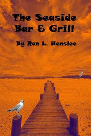 The Seaside Bar and Grill de Ron L. Henslee Sr