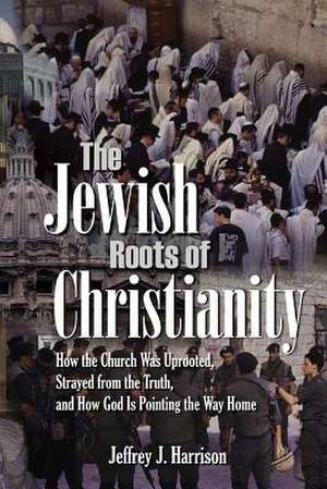 The Jewish Roots of Christianity de Jeffrey J. Harrison